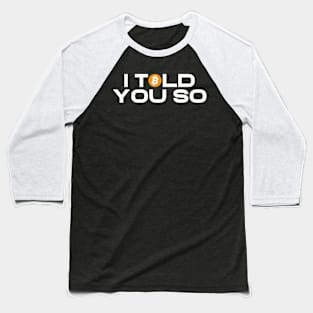 I TOLD YOU SO Baseball T-Shirt